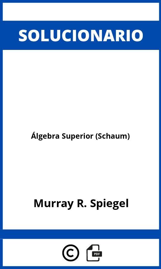 Solucionario Álgebra Superior (Schaum)