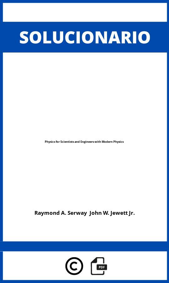 Solucionario Physics for Scientists and Engineers with Modern Physics